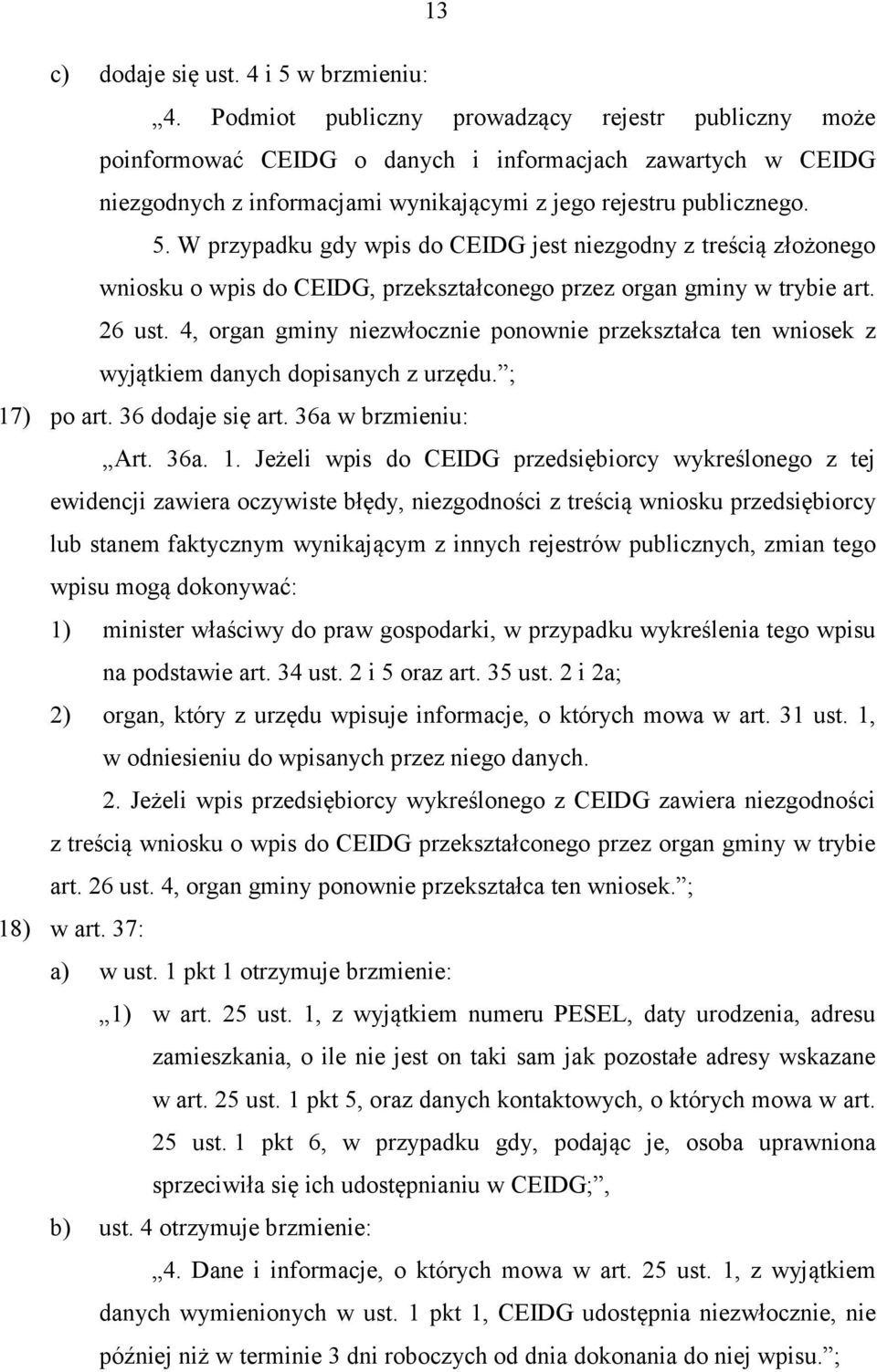W przypadku gdy wpis do CEIDG jest niezgodny z treścią złożonego wniosku o wpis do CEIDG, przekształconego przez organ gminy w trybie art. 26 ust.