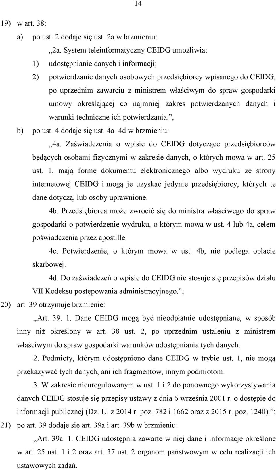 spraw gospodarki umowy określającej co najmniej zakres potwierdzanych danych i warunki techniczne ich potwierdzania., b) po ust. 4 dodaje się ust. 4a 4d w brzmieniu: 4a.