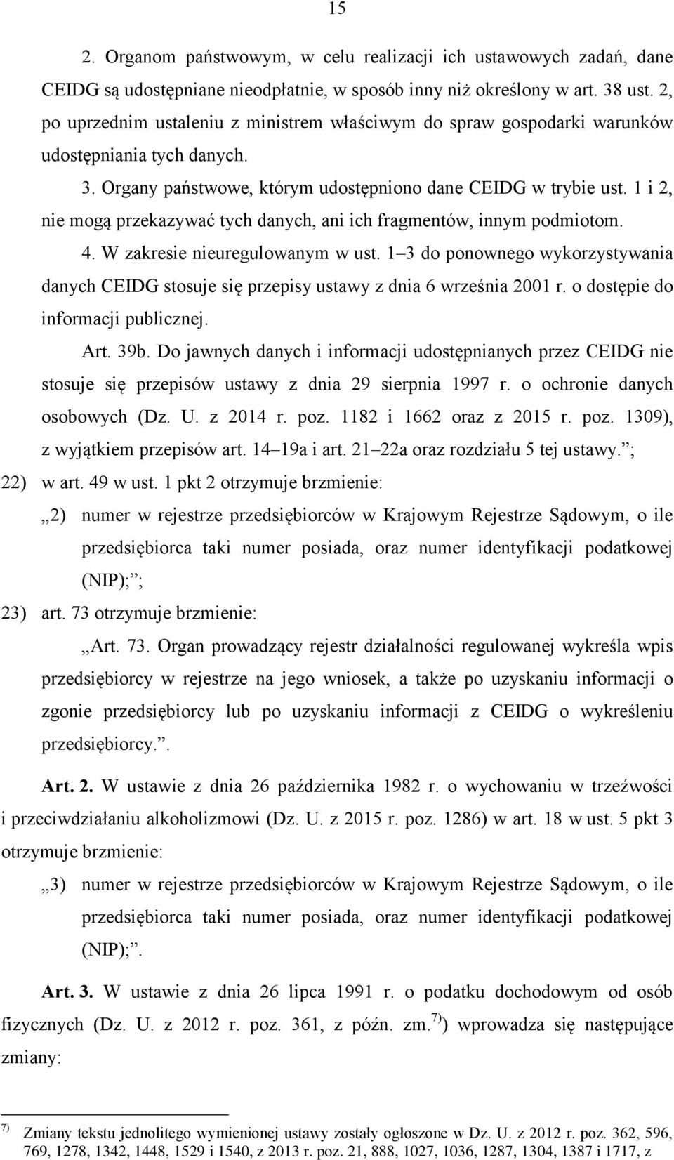 1 i 2, nie mogą przekazywać tych danych, ani ich fragmentów, innym podmiotom. 4. W zakresie nieuregulowanym w ust.