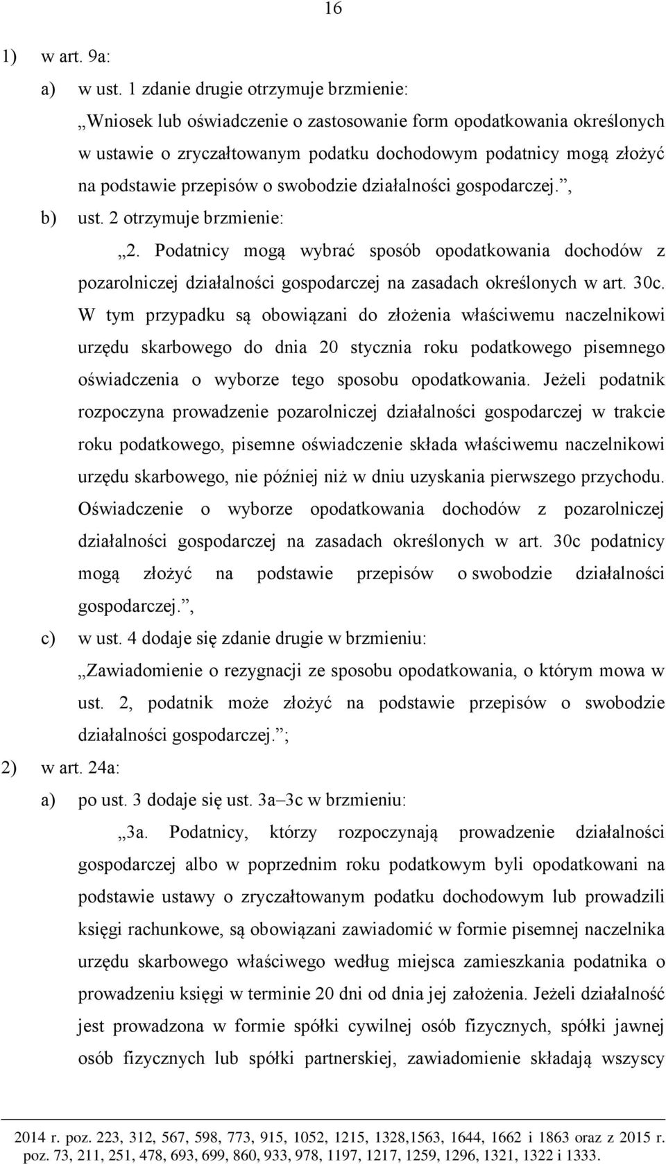 o swobodzie działalności gospodarczej., b) ust. 2 otrzymuje brzmienie: 2. Podatnicy mogą wybrać sposób opodatkowania dochodów z pozarolniczej działalności gospodarczej na zasadach określonych w art.