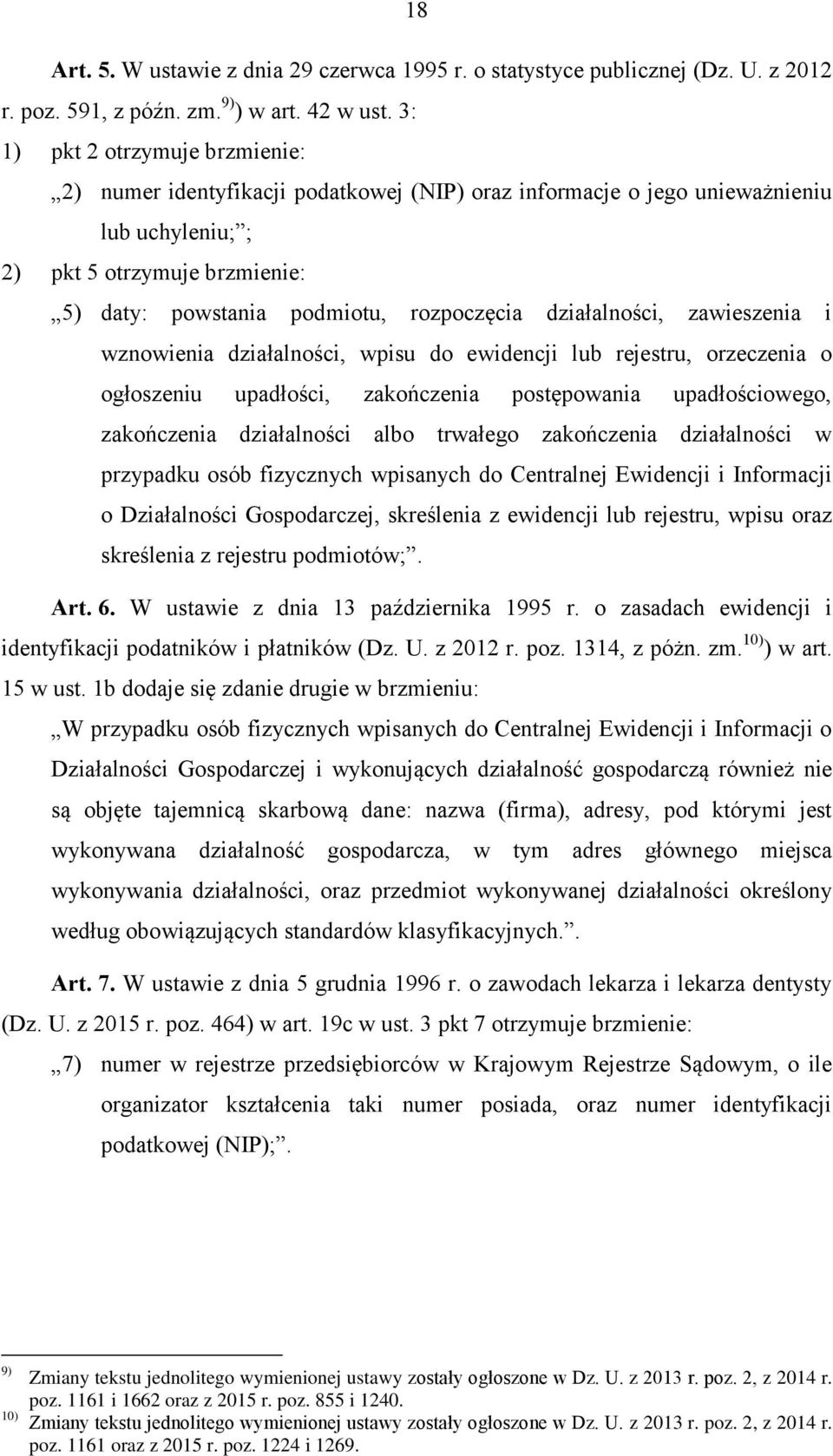 działalności, zawieszenia i wznowienia działalności, wpisu do ewidencji lub rejestru, orzeczenia o ogłoszeniu upadłości, zakończenia postępowania upadłościowego, zakończenia działalności albo