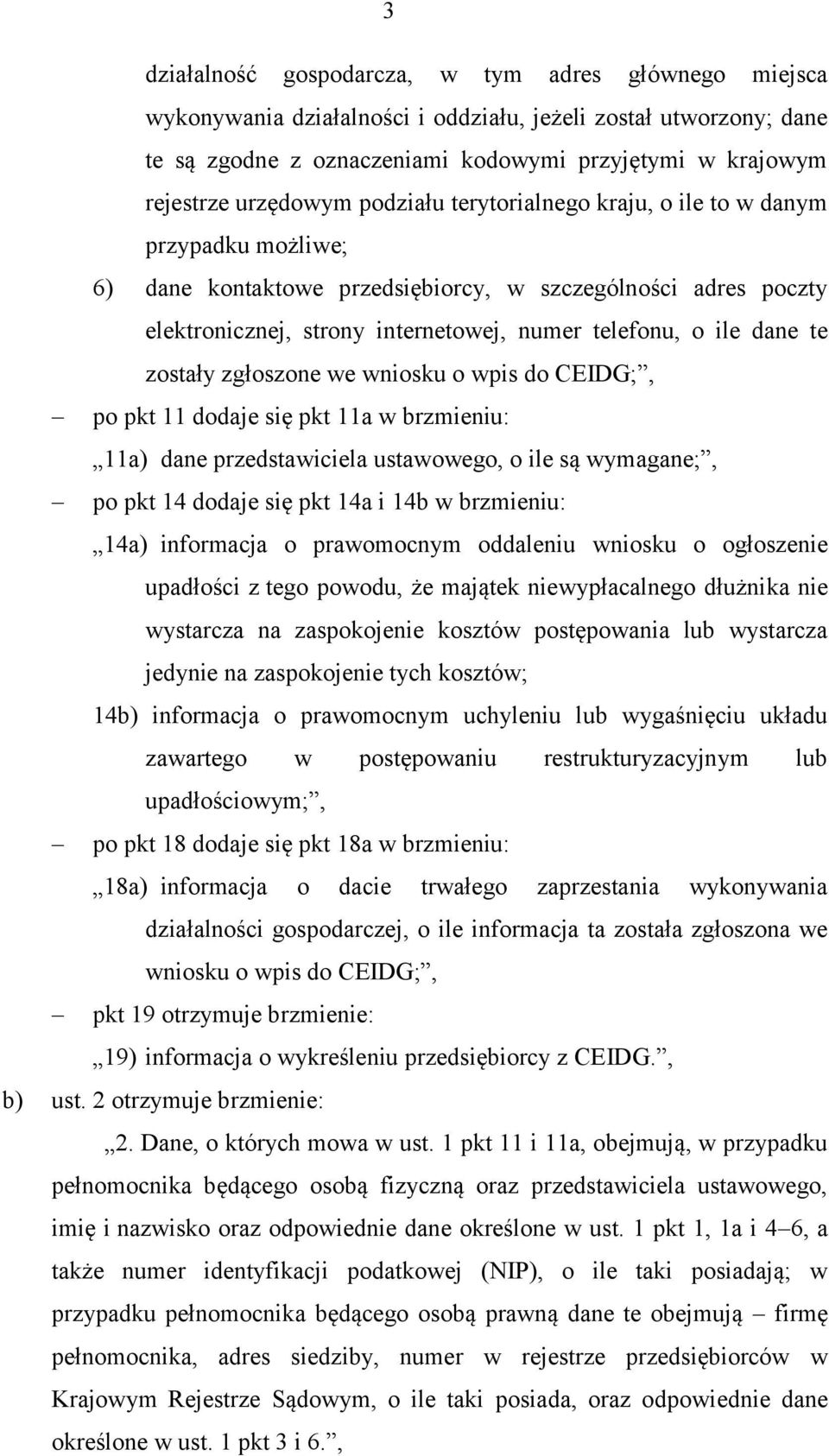 dane te zostały zgłoszone we wniosku o wpis do CEIDG;, po pkt 11 dodaje się pkt 11a w brzmieniu: 11a) dane przedstawiciela ustawowego, o ile są wymagane;, po pkt 14 dodaje się pkt 14a i 14b w