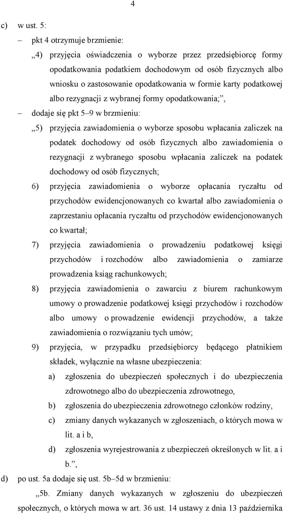 karty podatkowej albo rezygnacji z wybranej formy opodatkowania;, dodaje się pkt 5 9 w brzmieniu: 5) przyjęcia zawiadomienia o wyborze sposobu wpłacania zaliczek na podatek dochodowy od osób