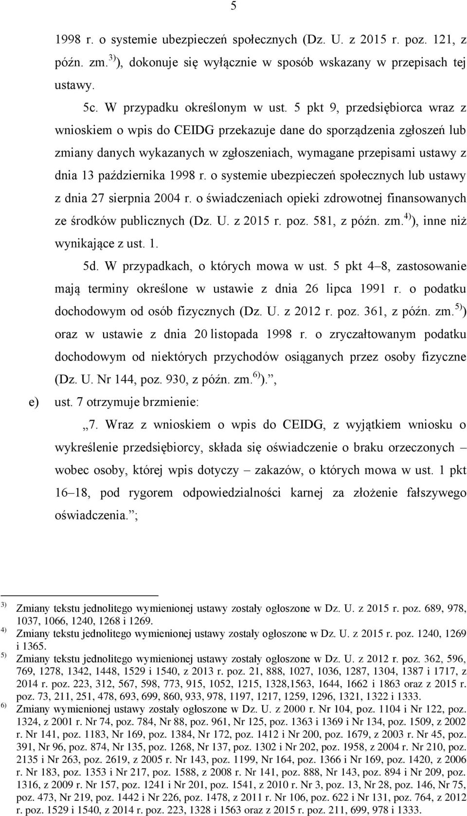 o systemie ubezpieczeń społecznych lub ustawy z dnia 27 sierpnia 2004 r. o świadczeniach opieki zdrowotnej finansowanych ze środków publicznych (Dz. U. z 2015 r. poz. 581, z późn. zm.