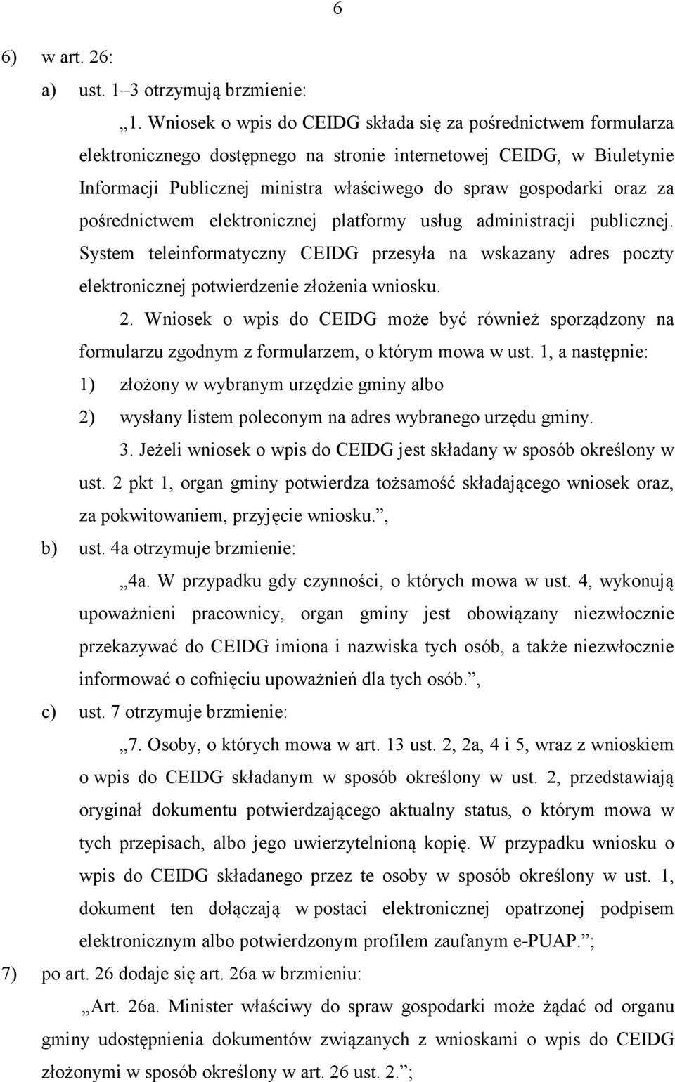 oraz za pośrednictwem elektronicznej platformy usług administracji publicznej. System teleinformatyczny CEIDG przesyła na wskazany adres poczty elektronicznej potwierdzenie złożenia wniosku. 2.