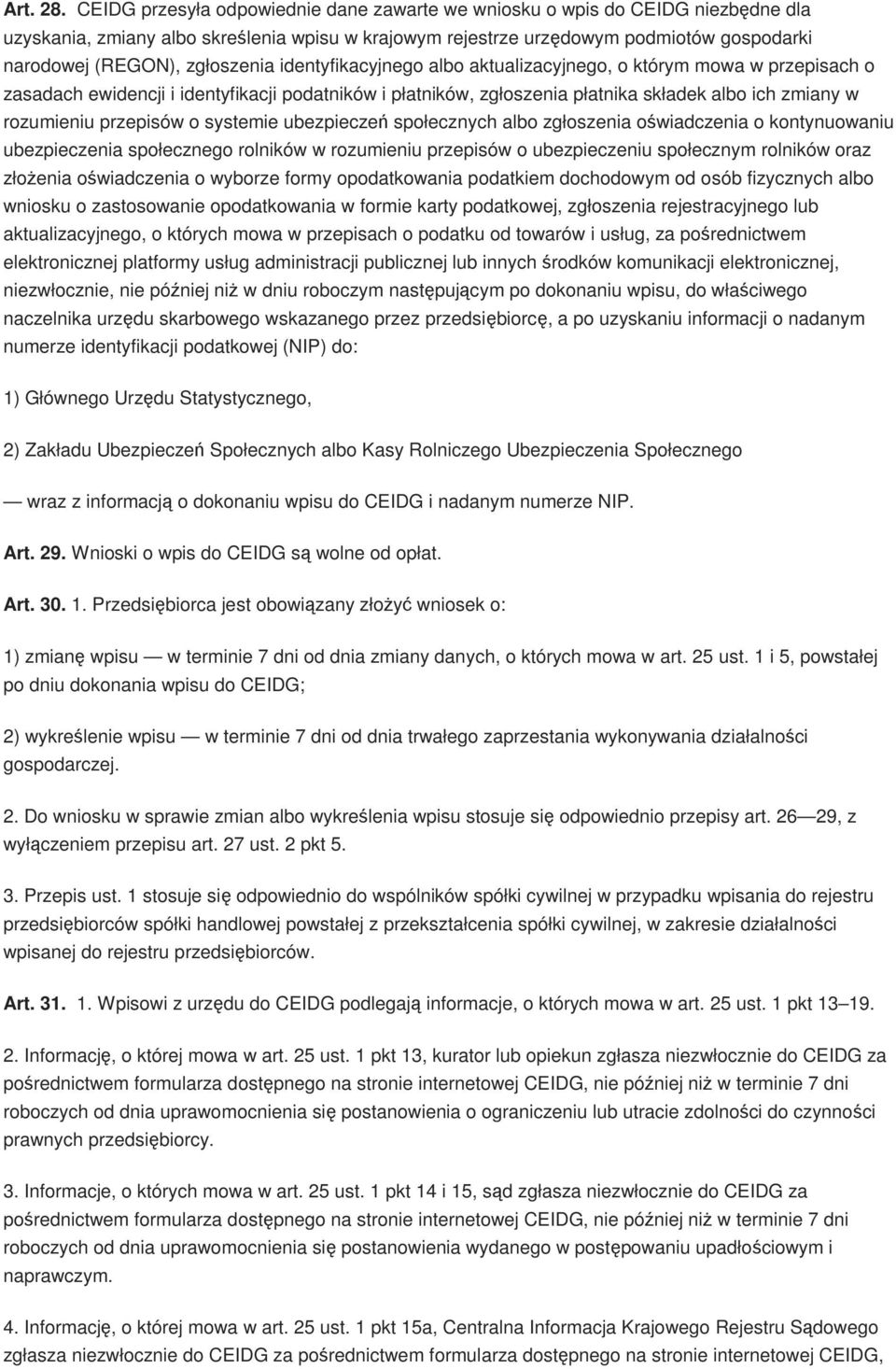 zgłoszenia identyfikacyjnego albo aktualizacyjnego, o którym mowa w przepisach o zasadach ewidencji i identyfikacji podatników i płatników, zgłoszenia płatnika składek albo ich zmiany w rozumieniu