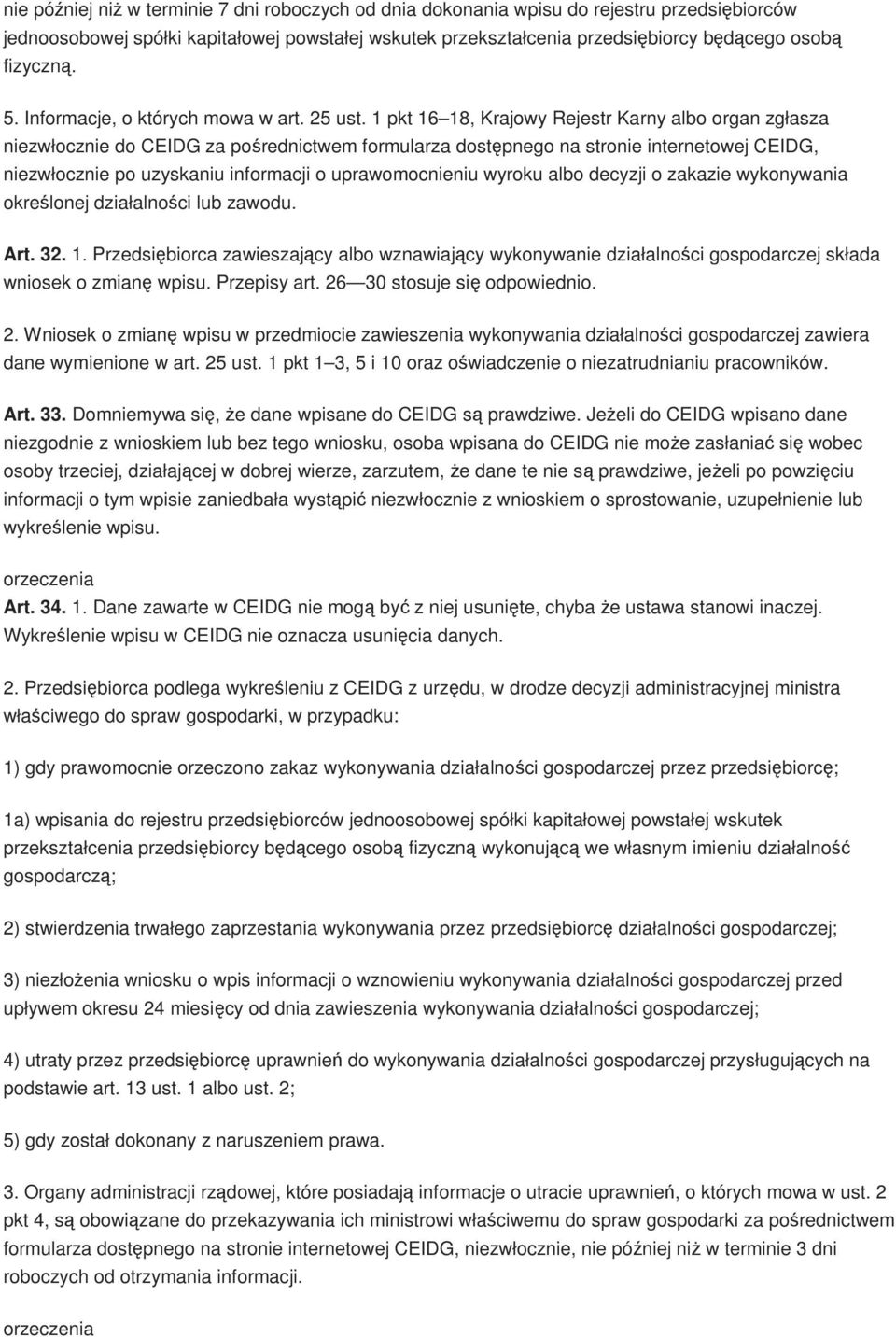 1 pkt 16 18, Krajowy Rejestr Karny albo organ zgłasza niezwłocznie do CEIDG za pośrednictwem formularza dostępnego na stronie internetowej CEIDG, niezwłocznie po uzyskaniu informacji o