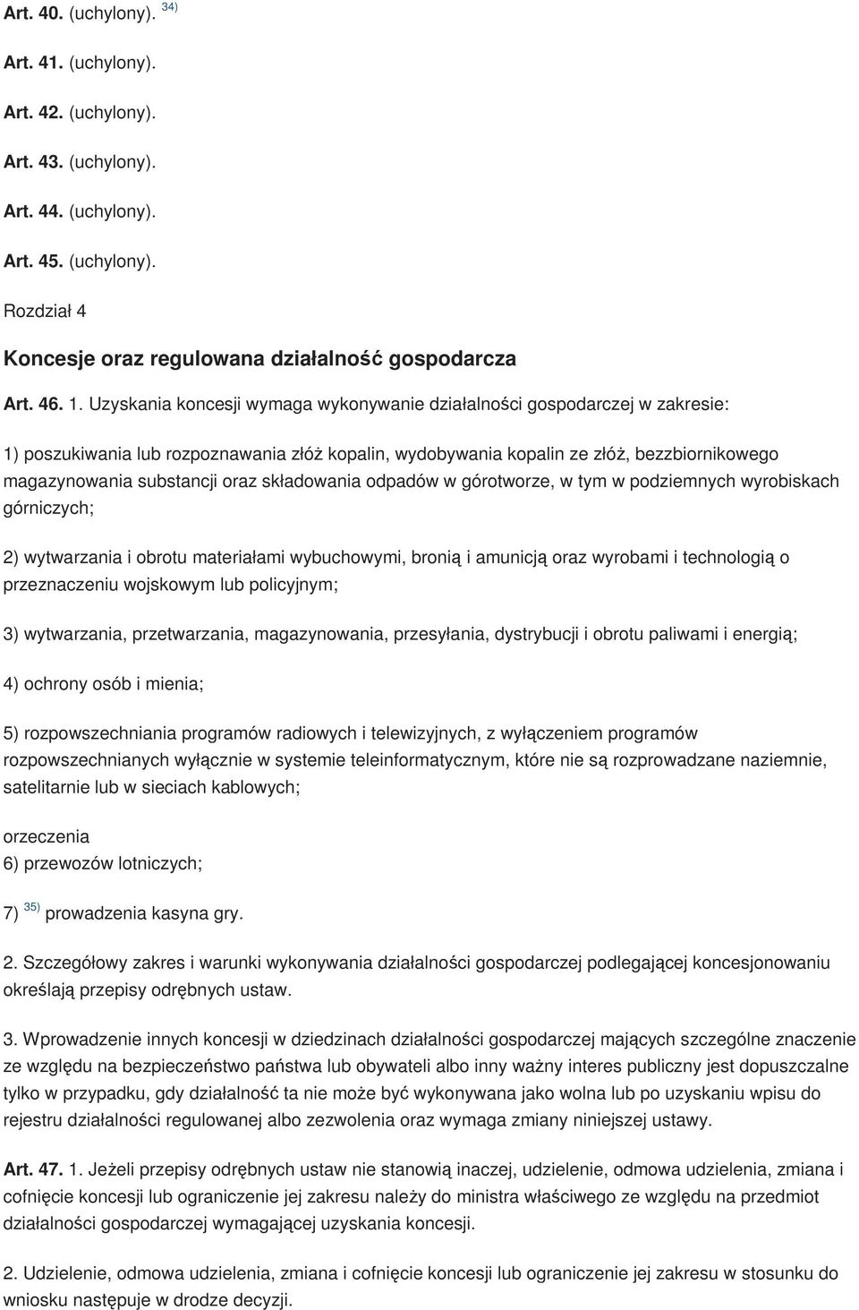 oraz składowania odpadów w górotworze, w tym w podziemnych wyrobiskach górniczych; 2) wytwarzania i obrotu materiałami wybuchowymi, bronią i amunicją oraz wyrobami i technologią o przeznaczeniu