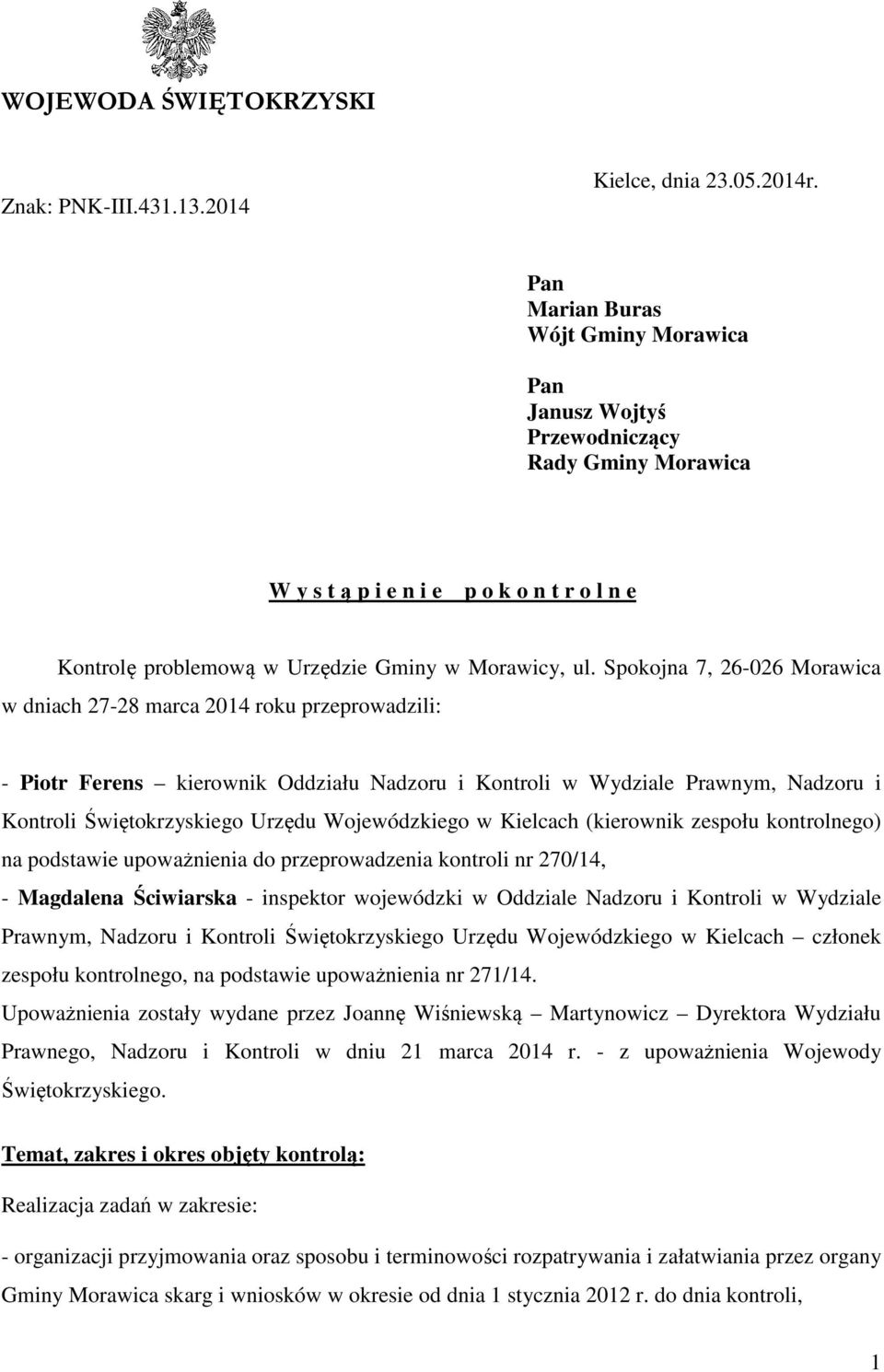 Spokojna 7, 26-026 Morawica w dniach 27-28 marca 2014 roku przeprowadzili: - Piotr Ferens kierownik Oddziału Nadzoru i Kontroli w Wydziale Prawnym, Nadzoru i Kontroli Świętokrzyskiego Urzędu