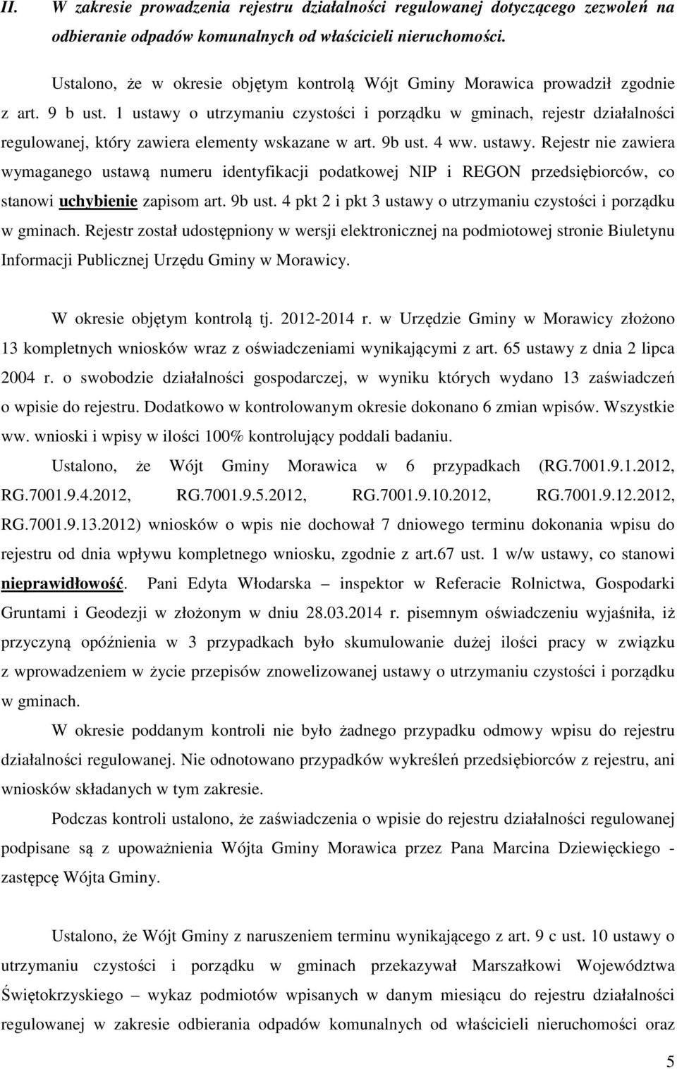 1 ustawy o utrzymaniu czystości i porządku w gminach, rejestr działalności regulowanej, który zawiera elementy wskazane w art. 9b ust. 4 ww. ustawy. Rejestr nie zawiera wymaganego ustawą numeru identyfikacji podatkowej NIP i REGON przedsiębiorców, co stanowi uchybienie zapisom art.