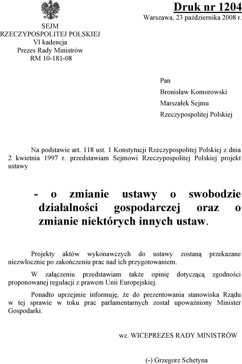 przedstawiam Sejmowi Rzeczypospolitej Polskiej projekt ustawy - o zmianie ustawy o swobodzie działalności gospodarczej oraz o zmianie niektórych innych ustaw.