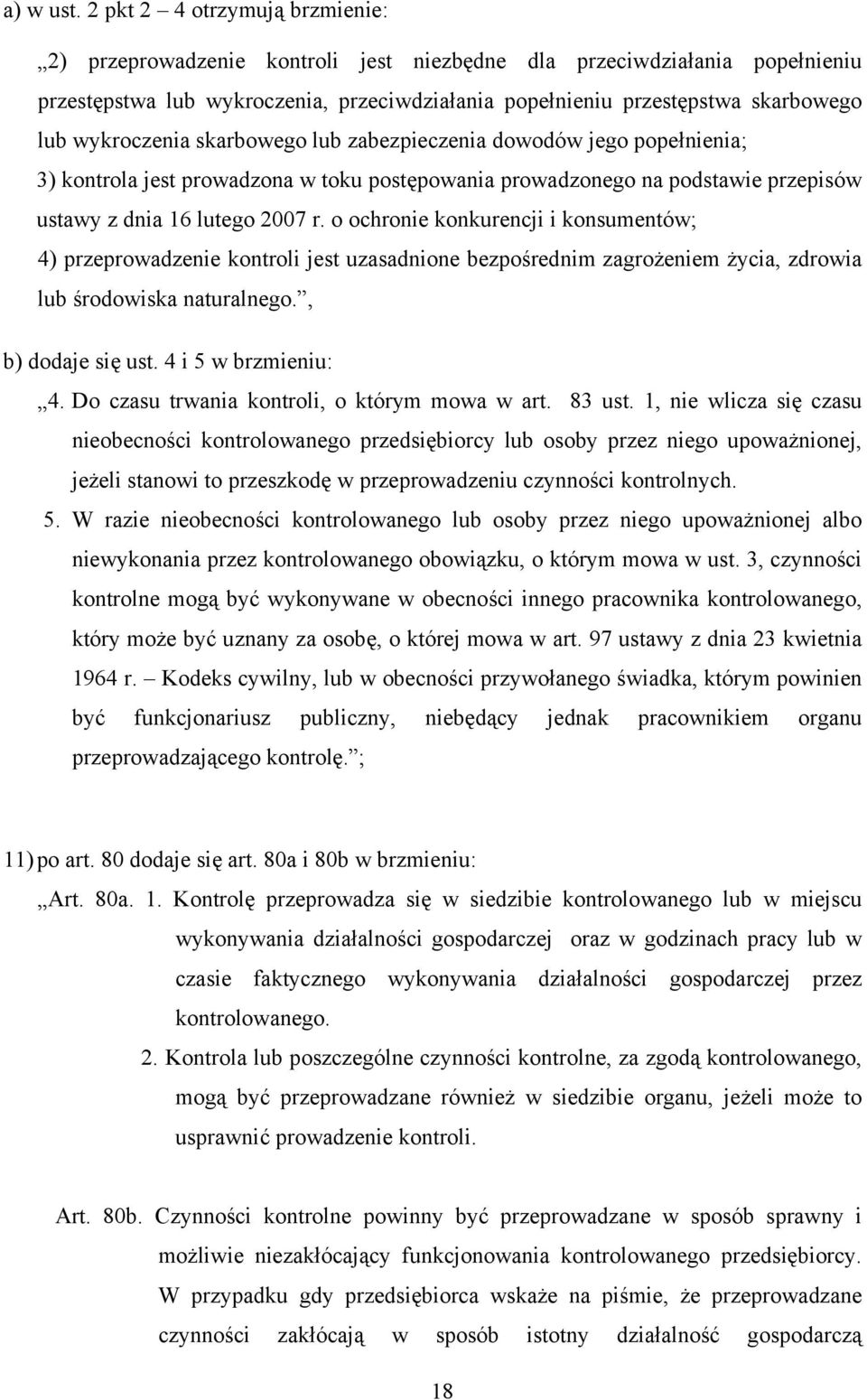 wykroczenia skarbowego lub zabezpieczenia dowodów jego popełnienia; 3) kontrola jest prowadzona w toku postępowania prowadzonego na podstawie przepisów ustawy z dnia 16 lutego 2007 r.