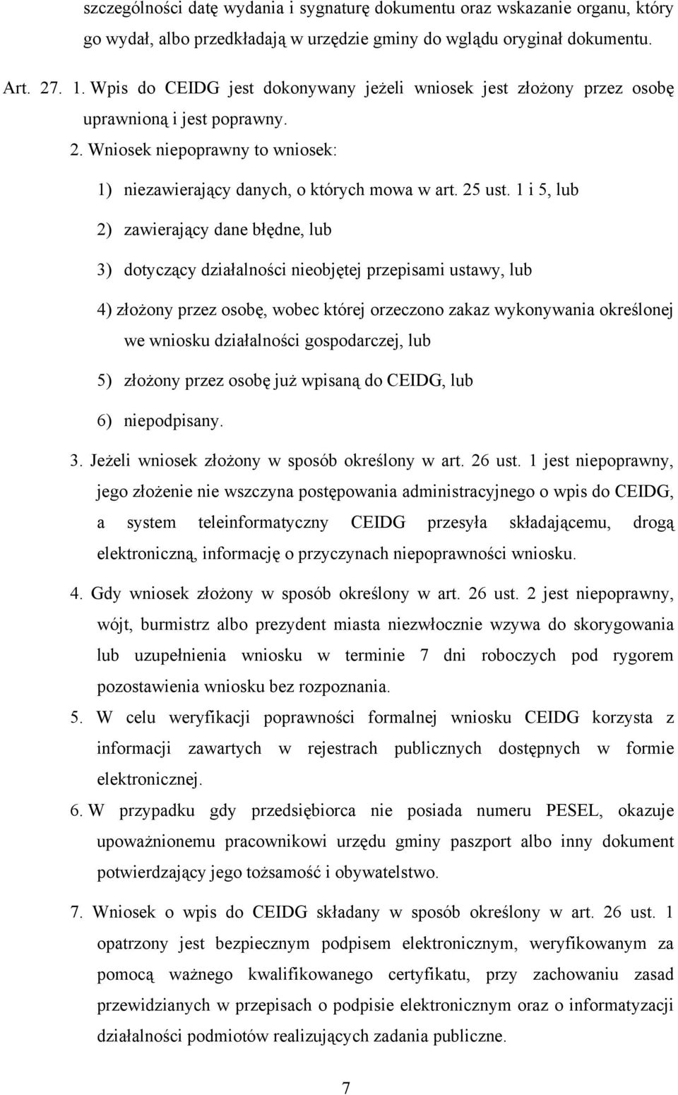 1 i 5, lub 2) zawierający dane błędne, lub 3) dotyczący działalności nieobjętej przepisami ustawy, lub 4) złożony przez osobę, wobec której orzeczono zakaz wykonywania określonej we wniosku