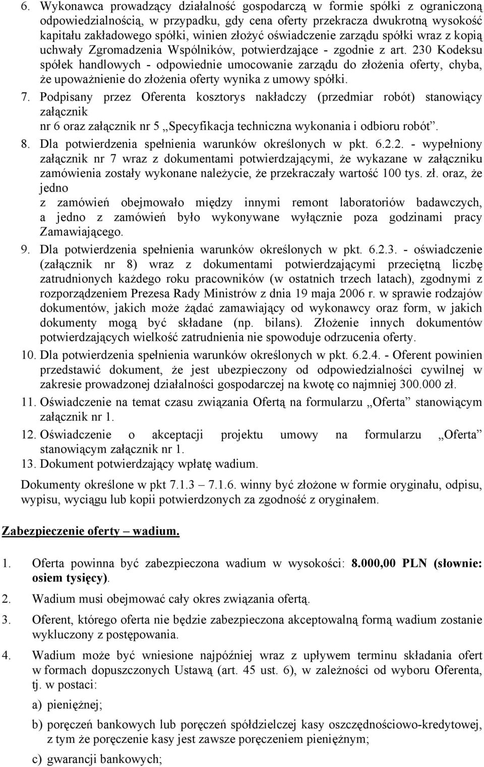 230 Kodeksu spółek handlowych - odpowiednie umocowanie zarządu do złożenia oferty, chyba, że upoważnienie do złożenia oferty wynika z umowy spółki. 7.