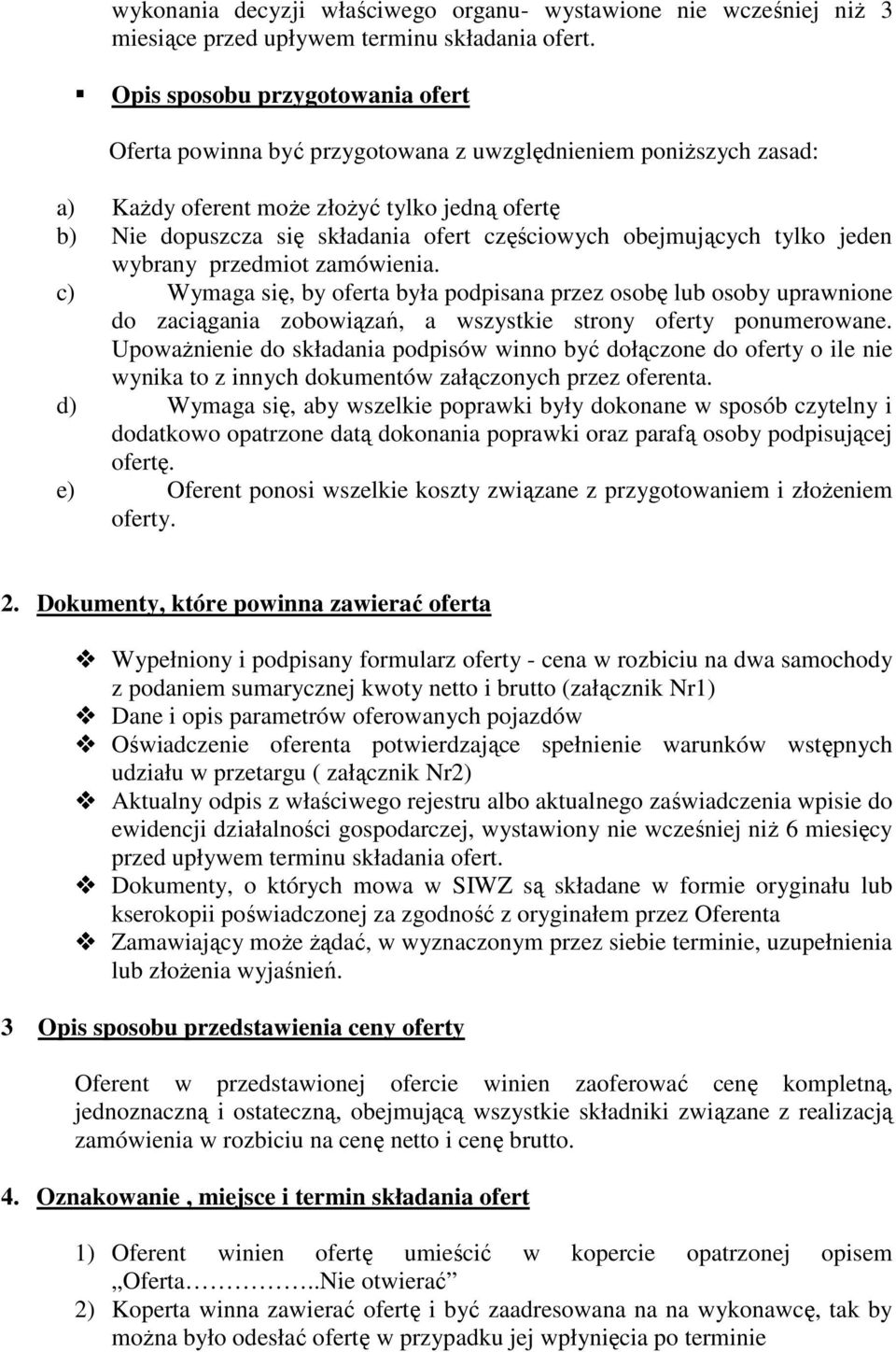 obejmujących tylko jeden wybrany przedmiot zamówienia. c) Wymaga się, by oferta była podpisana przez osobę lub osoby uprawnione do zaciągania zobowiązań, a wszystkie strony oferty ponumerowane.