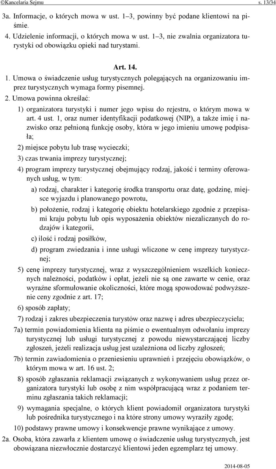 2. Umowa powinna określać: 1) organizatora turystyki i numer jego wpisu do rejestru, o którym mowa w art. 4 ust.