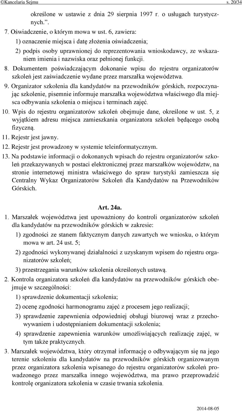 Dokumentem poświadczającym dokonanie wpisu do rejestru organizatorów szkoleń jest zaświadczenie wydane przez marszałka województwa. 9.