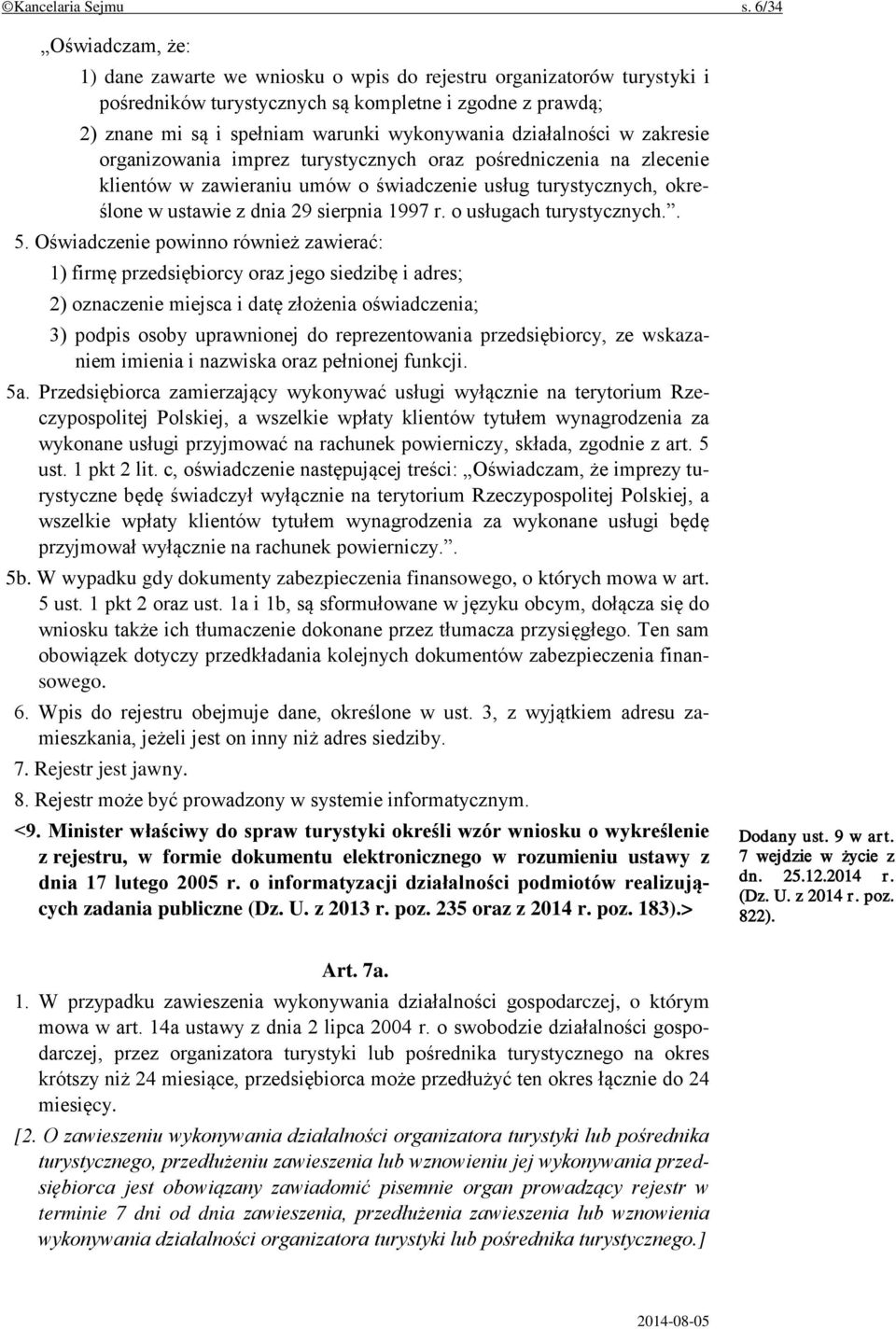 działalności w zakresie organizowania imprez turystycznych oraz pośredniczenia na zlecenie klientów w zawieraniu umów o świadczenie usług turystycznych, określone w ustawie z dnia 29 sierpnia 1997 r.