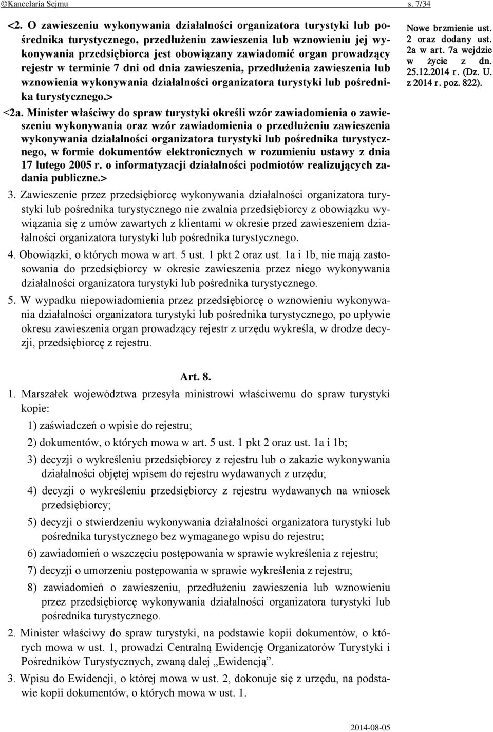 prowadzący rejestr w terminie 7 dni od dnia zawieszenia, przedłużenia zawieszenia lub wznowienia wykonywania działalności organizatora turystyki lub pośrednika turystycznego.> <2a.