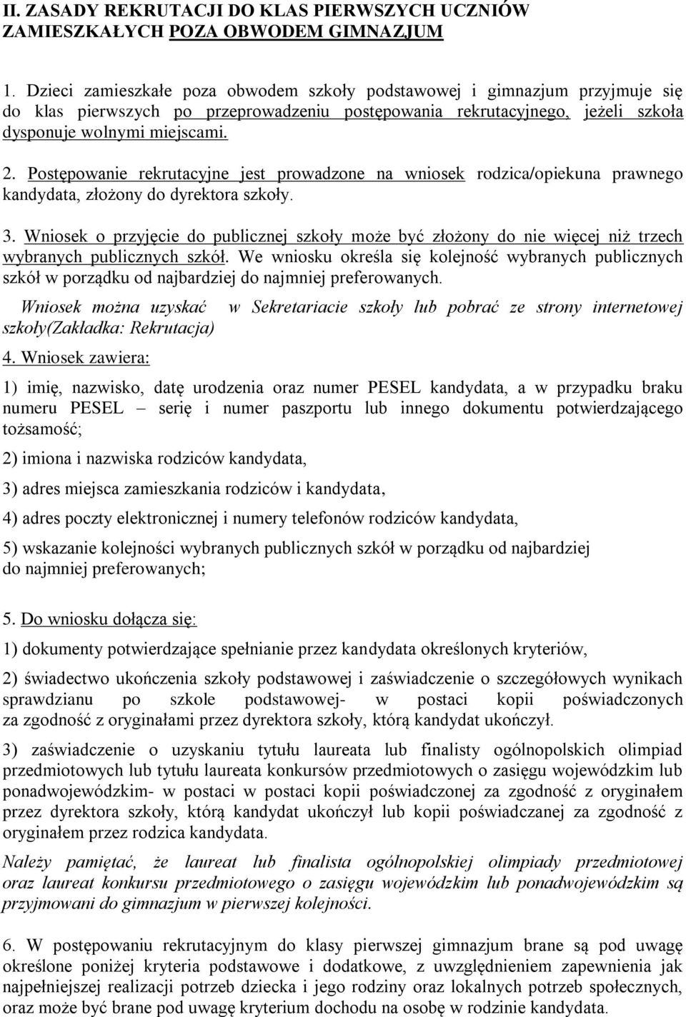 Postępowanie rekrutacyjne jest prowadzone na wniosek rodzica/opiekuna prawnego kandydata, złożony do dyrektora szkoły. 3.