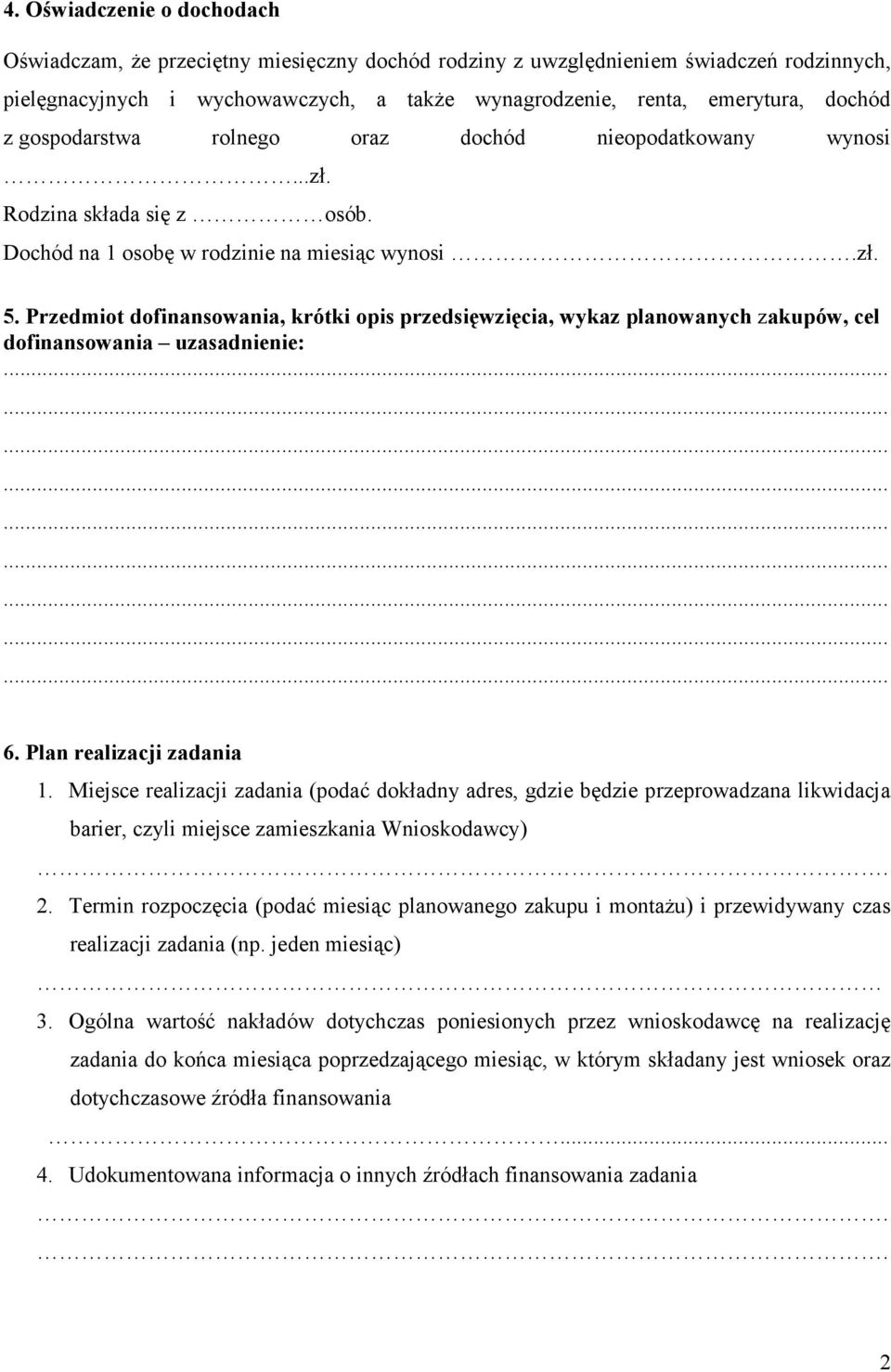 Przedmiot dofinansowania, krótki opis przedsięwzięcia, wykaz planowanych zakupów, cel dofinansowania uzasadnienie: 6. Plan realizacji zadania 1.