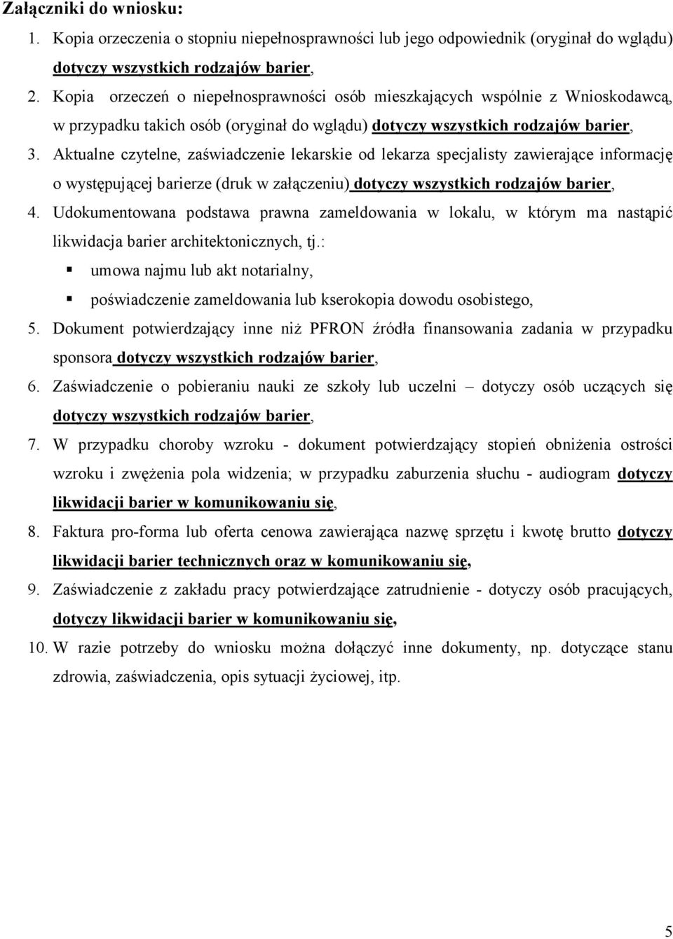 Aktualne czytelne, zaświadczenie lekarskie od lekarza specjalisty zawierające informację o występującej barierze (druk w załączeniu) dotyczy wszystkich rodzajów barier, 4.