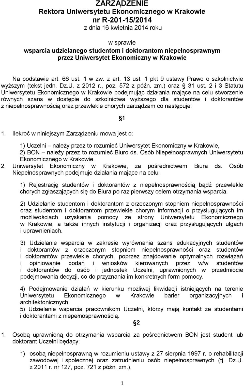 2 i 3 Statutu Uniwersytetu Ekonomicznego w Krakowie podejmując działania mające na celu stworzenie równych szans w dostępie do szkolnictwa wyższego dla studentów i doktorantów z niepełnosprawnością