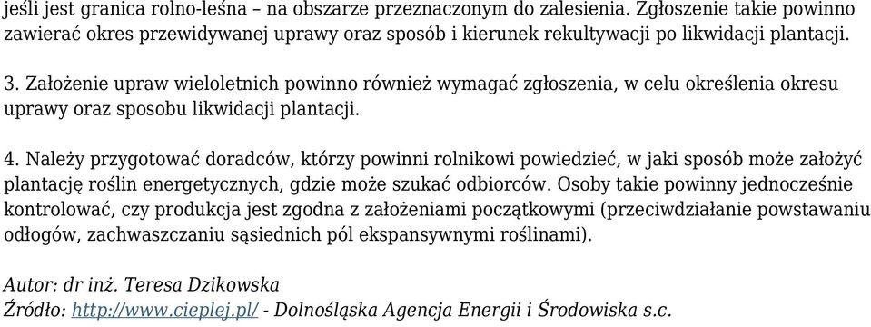 Należy przygotować doradców, którzy powinni rolnikowi powiedzieć, w jaki sposób może założyć plantację roślin energetycznych, gdzie może szukać odbiorców.