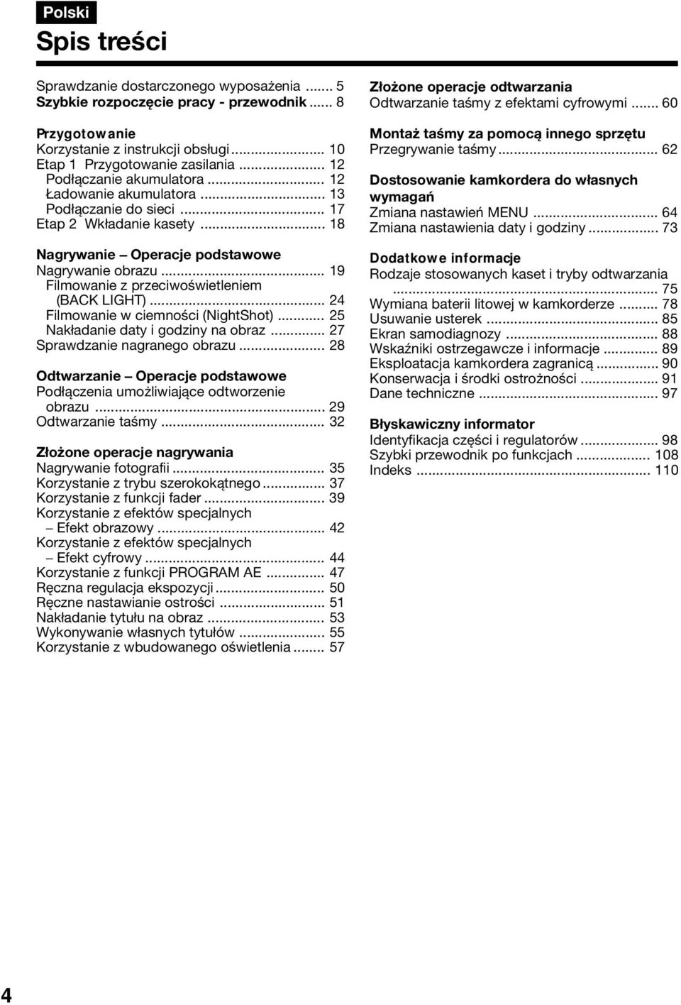 .. 19 Filmowanie z przeciwoświetleniem (BACK LIGHT)... 24 Filmowanie w ciemności (NightShot)... 25 Nakładanie daty i godziny na obraz... 27 Sprawdzanie nagranego obrazu.