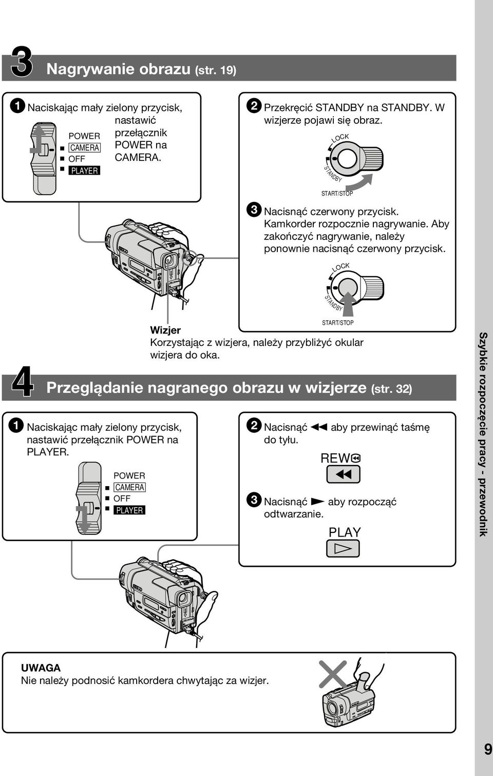 LOCK STANDBY Wizjer Korzystając z wizjera, należy przybliżyć okular wizjera do oka. Przeglądanie nagranego obrazu w wizjerze (str.