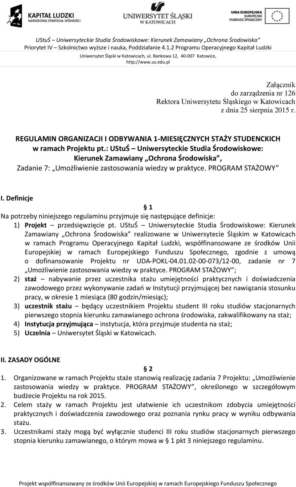 Definicje 1 Na potrzeby niniejszego regulaminu przyjmuje się następujące definicje: 1) Projekt przedsięwzięcie pt.