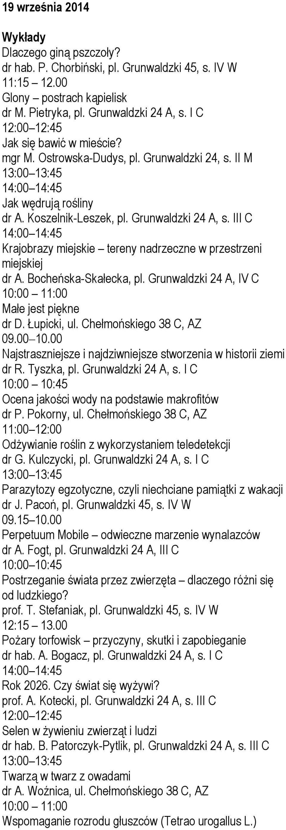 III C Krajobrazy miejskie tereny nadrzeczne w przestrzeni miejskiej dr A. Bocheńska-Skałecka, pl. Grunwaldzki 24 A, IV C 10:00 11:00 Małe jest piękne dr D. Łupicki, ul. Chełmońskiego 38 C, AZ 09.