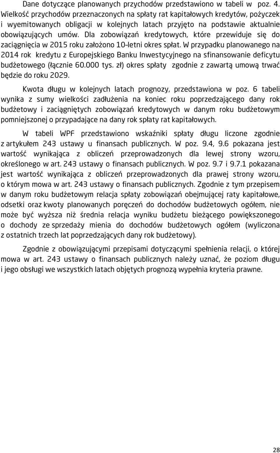 Dla zobowiązań kredytowych, które przewiduje się do zaciągnięcia w 2015 roku założono 10 letni okres spłat.