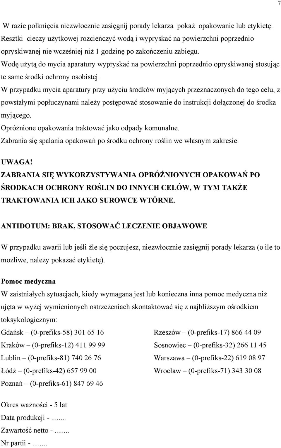 Wodę użytą do mycia aparatury wypryskać na powierzchni poprzednio opryskiwanej stosując te same środki ochrony osobistej.