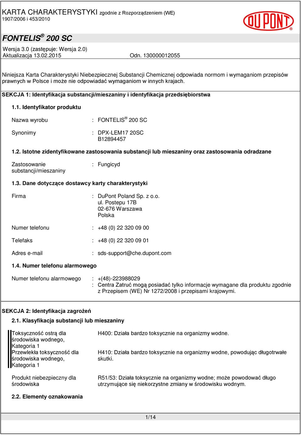 SC B12894457 1.2. Istotne zidentyfikowane zastosowania substancji lub mieszaniny oraz zastosowania odradzane Zastosowanie substancji/mieszaniny : Fungicyd 1.3.