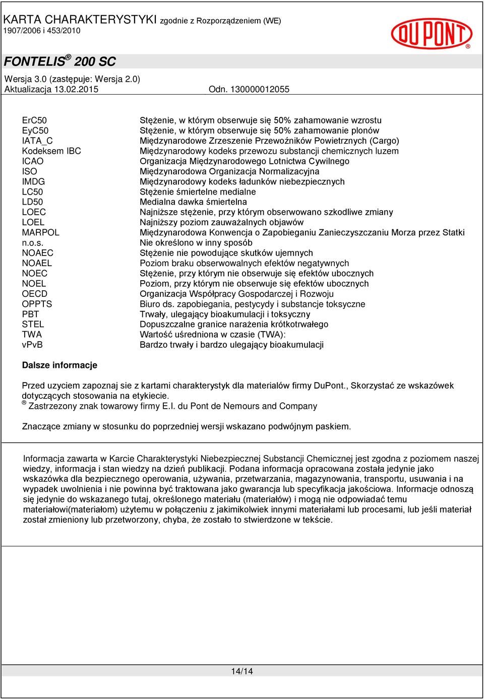 NOAEC NOAEL NOEC NOEL OECD OPPTS PBT STEL TWA vpvb Stężenie, w którym obserwuje się 50% zahamowanie wzrostu Stężenie, w którym obserwuje się 50% zahamowanie plonów Międzynarodowe Zrzeszenie