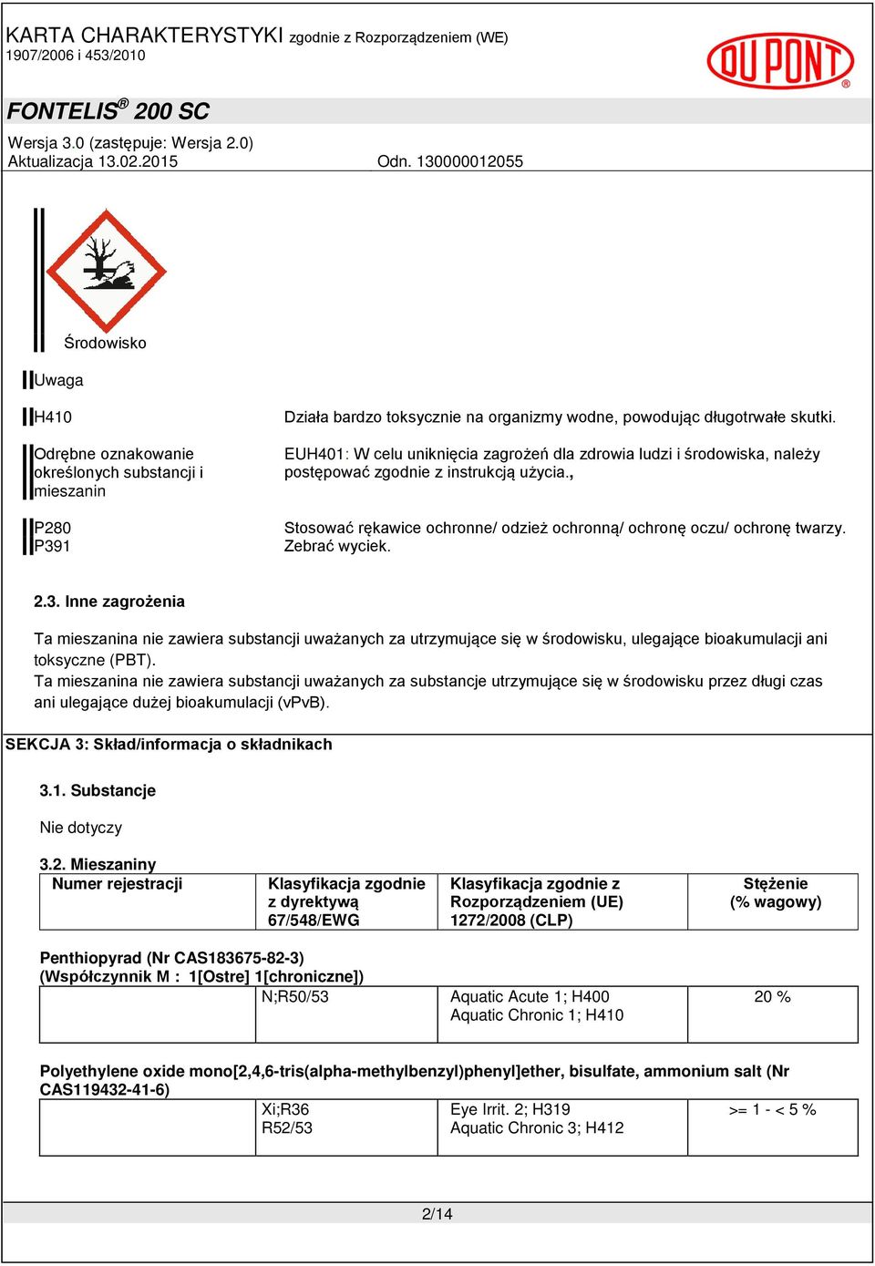 Zebrać wyciek. 2.3. Inne zagrożenia Ta mieszanina nie zawiera substancji uważanych za utrzymujące się w środowisku, ulegające bioakumulacji ani toksyczne (PBT).