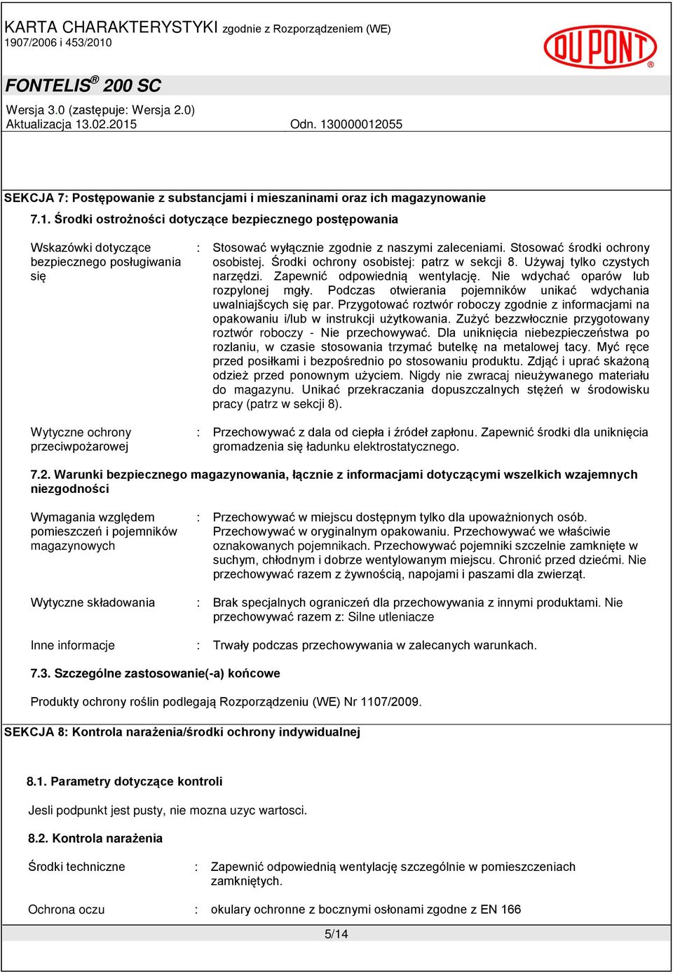 Stosować środki ochrony osobistej. Środki ochrony osobistej: patrz w sekcji 8. Używaj tylko czystych narzędzi. Zapewnić odpowiednią wentylację. Nie wdychać oparów lub rozpylonej mgły.