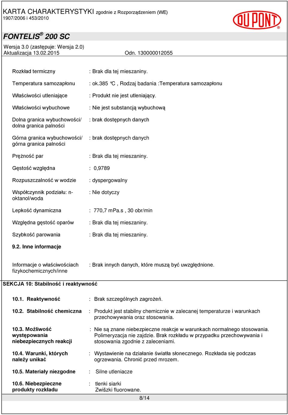 : Nie jest substancją wybuchową : brak dostępnych danych : brak dostępnych danych : Brak dla tej mieszaniny.