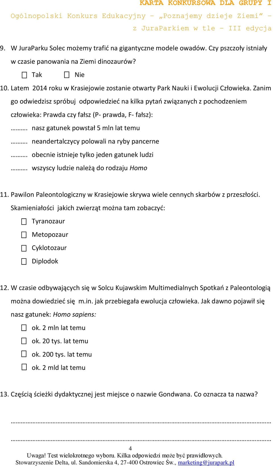 Zanim go odwiedzisz spróbuj odpowiedzieć na kilka pytań związanych z pochodzeniem człowieka: Prawda czy fałsz (P- prawda, F- fałsz):. nasz gatunek powstał 5 mln lat temu.