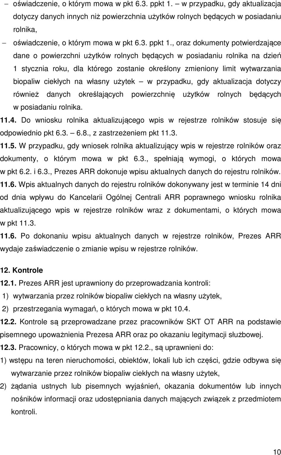 , oraz dokumenty potwierdzające dane o powierzchni użytków rolnych będących w posiadaniu rolnika na dzień 1 stycznia roku, dla którego zostanie określony zmieniony limit wytwarzania biopaliw ciekłych