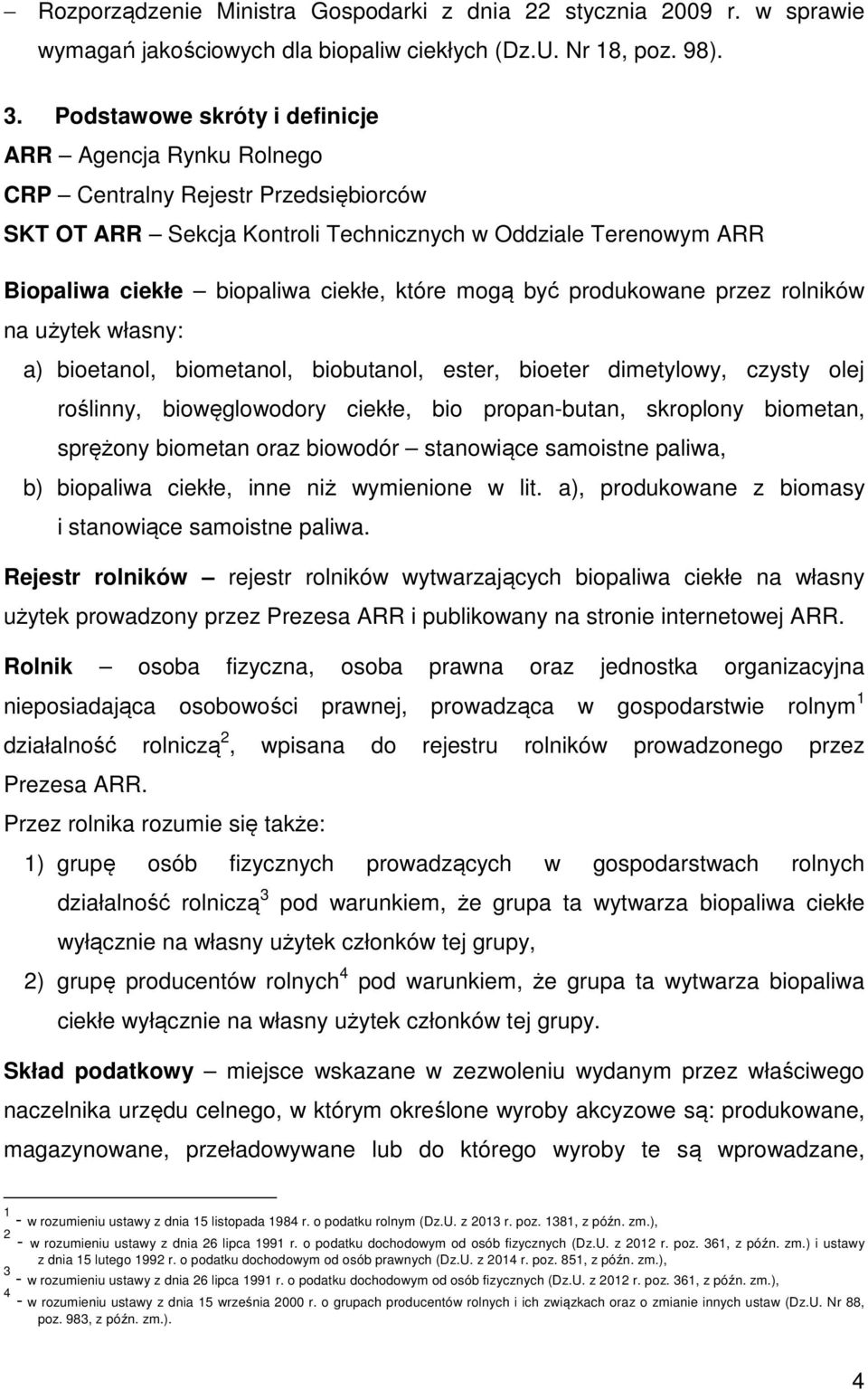 mogą być produkowane przez rolników na użytek własny: a) bioetanol, biometanol, biobutanol, ester, bioeter dimetylowy, czysty olej roślinny, biowęglowodory ciekłe, bio propan-butan, skroplony