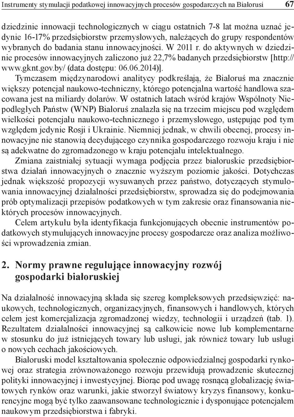 do aktywnych w dziedzinie procesów innowacyjnych zaliczono już 22,7% badanych przedsiębiorstw [http:// www.gknt.gov.by/ (data dostępu: 06.06.2014)].