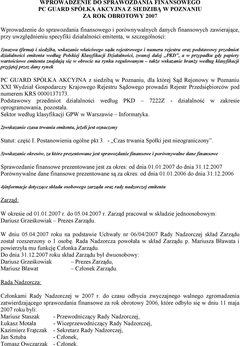 emitenta według Polskiej Klasyfikacji Działalności, zwanej dalej PKD, a w przypadku gdy papiery wartościowe emitenta znajdują się w obrocie na rynku regulowanym także wskazanie branży według