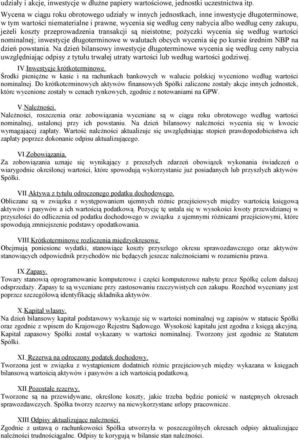 koszty przeprowadzenia transakcji są nieistotne; pożyczki wycenia się według wartości nominalnej; inwestycje długoterminowe w walutach obcych wycenia się po kursie średnim NBP na dzień powstania.