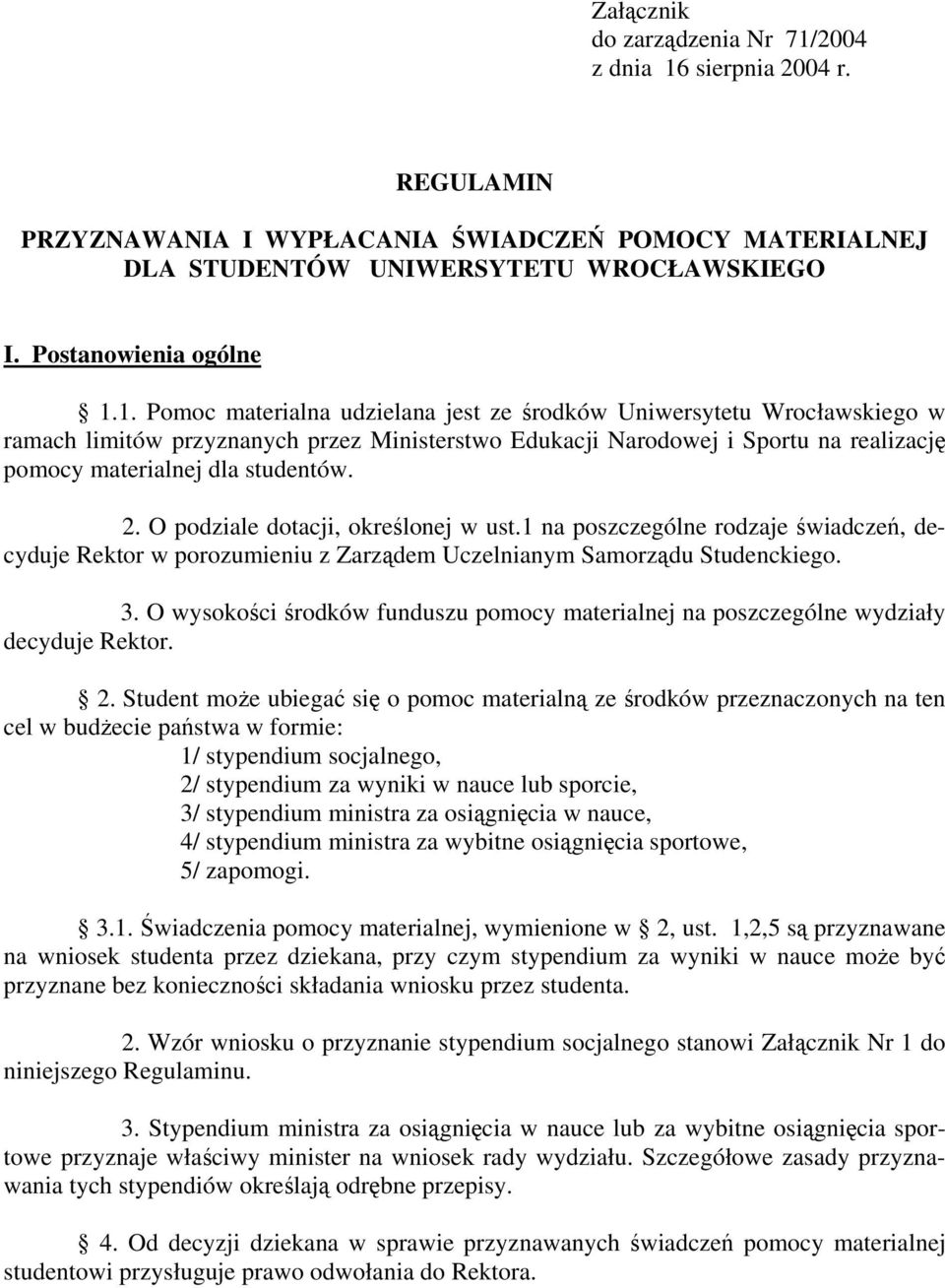 sierpnia 2004 r. REGULAMIN PRZYZNAWANIA I WYPŁACANIA ŚWIADCZEŃ POMOCY MATERIALNEJ DLA STUDENTÓW UNIWERSYTETU WROCŁAWSKIEGO I. Postanowienia ogólne 1.