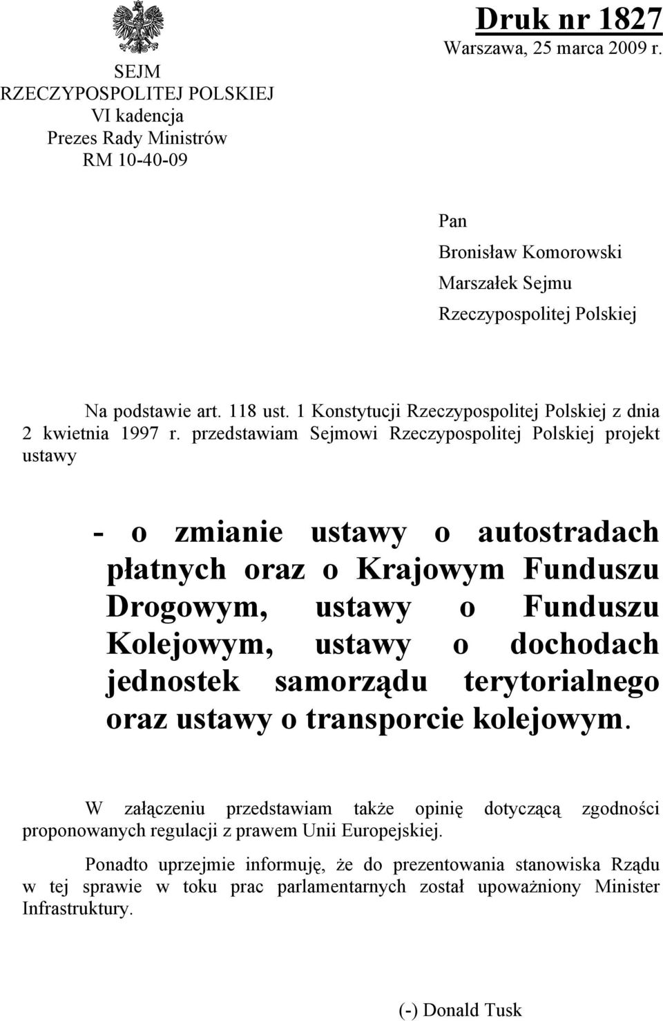 przedstawiam Sejmowi Rzeczypospolitej Polskiej projekt ustawy - o zmianie ustawy o autostradach płatnych oraz o Krajowym Funduszu Drogowym, ustawy o Funduszu Kolejowym, ustawy o dochodach jednostek