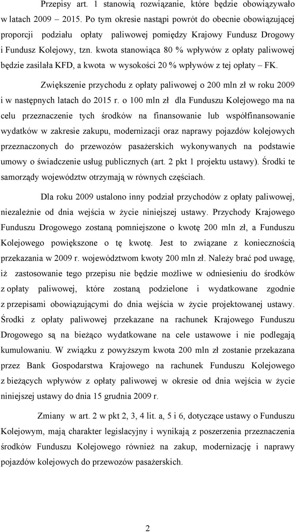 kwota stanowiąca 80 % wpływów z opłaty paliwowej będzie zasilała KFD, a kwota w wysokości 20 % wpływów z tej opłaty FK.