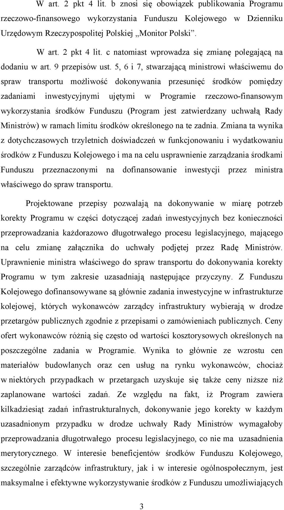 5, 6 i 7, stwarzającą ministrowi właściwemu do spraw transportu możliwość dokonywania przesunięć środków pomiędzy zadaniami inwestycyjnymi ujętymi w Programie rzeczowo-finansowym wykorzystania