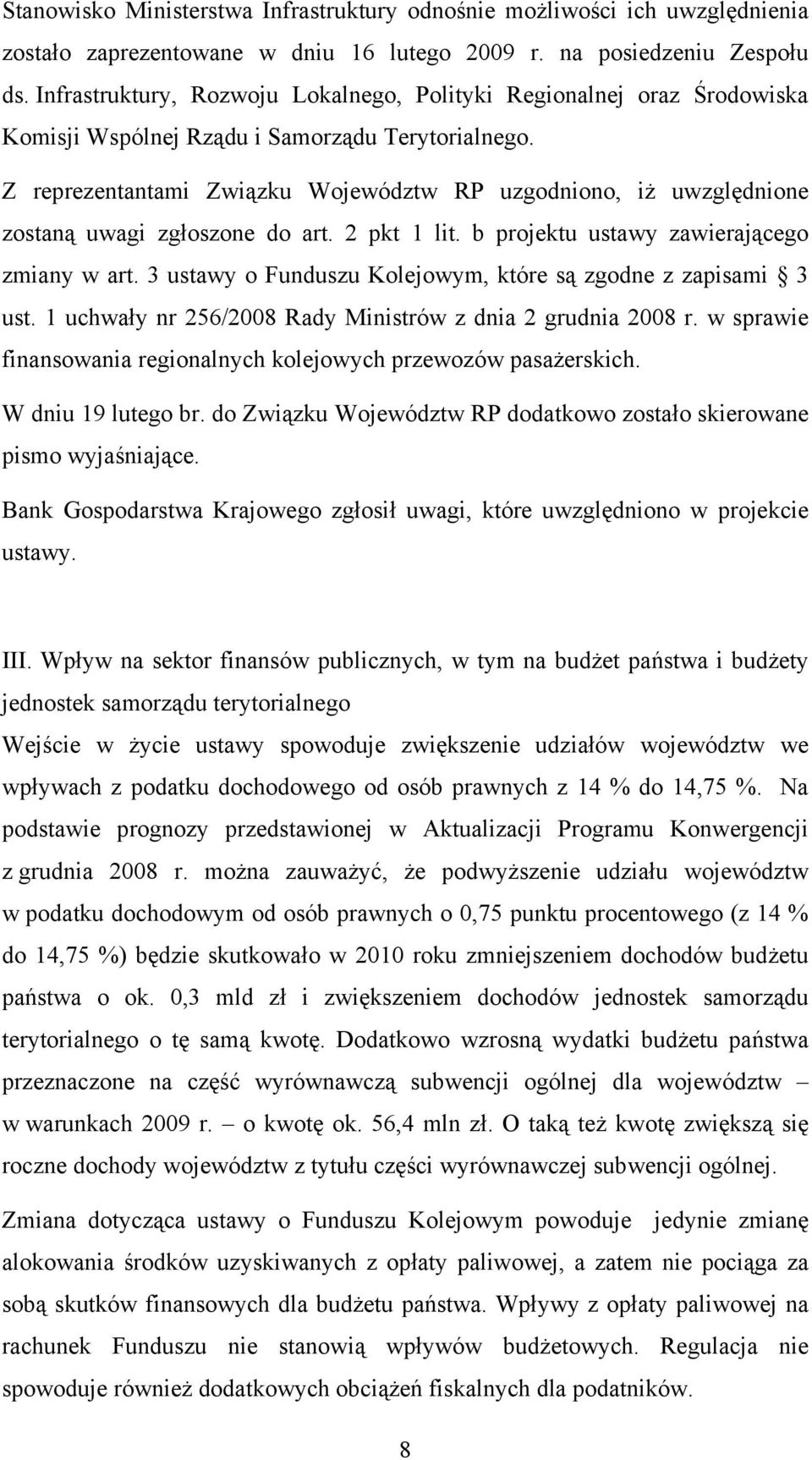 Z reprezentantami Związku Województw RP uzgodniono, iż uwzględnione zostaną uwagi zgłoszone do art. 2 pkt 1 lit. b projektu ustawy zawierającego zmiany w art.